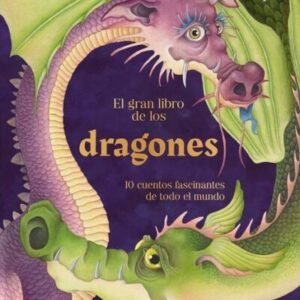 El gran libro de los dragones. 10 cuentos fascinantes de todo el mundo