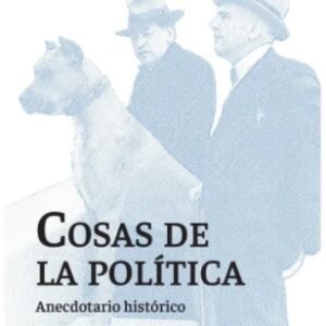 Cosas de política. Anecdotario histórico