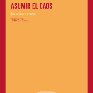 Asumir el caos. En la vida y en el arte