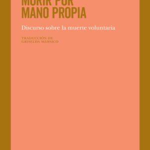 Morir por mano propia. Discurso sobre la muerte voluntaria