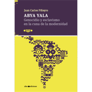 Abya Yala. Genocidio y esclavismo en la cuna de la modernidad