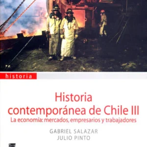 Historia contemporánea de Chile, Vol. 3. La economía: mercados, empresarios y trabajadores