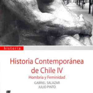 Historia contemporánea de Chile. Vol. 4. Hombría y feminidad