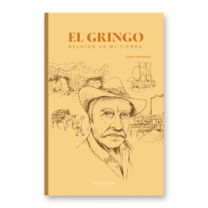 El gringo. Relatos de mi tierra