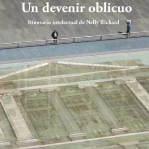Un devenir oblicuo. Itinerario intelectual de Nelly Richard