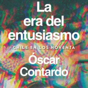 La era del entusiasmo. Chile en los noventa