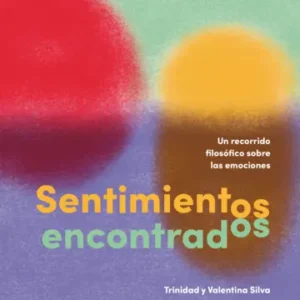 Sentimientos encontrados. Un recorrido filosófico sobre las emociones