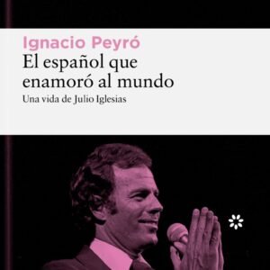 El español que enamoró al mundo: una vida de Julio Iglesias