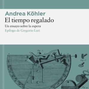 El tiempo regalado. Un ensayo sobre la espera