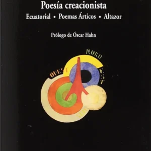 Poesía creacionista. Ecuatorial - Poemas Árticos - Altazor