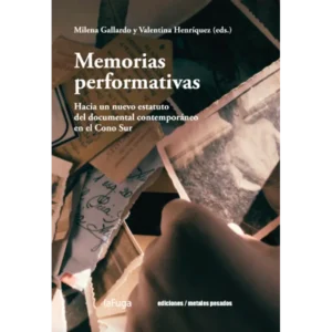 Memorias performativas. Hacia un nuevo estatuto del documental contemporáneo en el Cono Sur