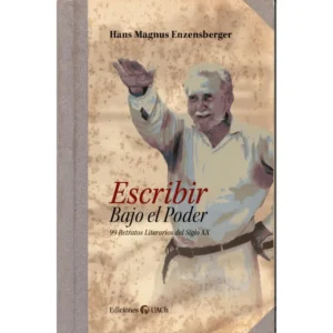 Escribir bajo el poder. 99 retratos literarios del siglo XX