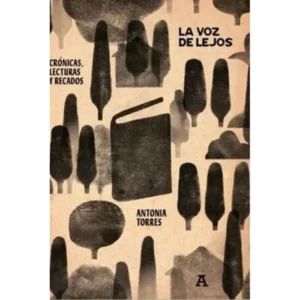 La voz de lejos. Crónicas, lecturas y recados