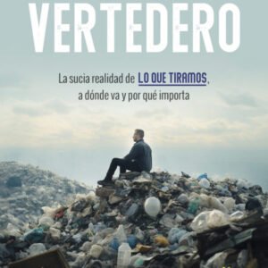 Vertedero. La sucia realidad de lo que tiramos, a dónde va y por qué importa