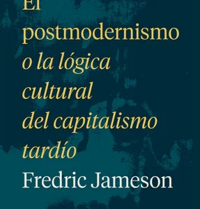 El postmodernismo o la lógica cultural del capitalismo tardío