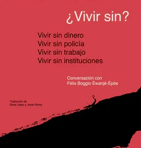 ¿Vivir sin? Vivir sin dinero, vivir sin policía, vivir sin instituciones. Conversación con Félix Boggio Éwanjé-Épée