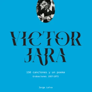 Víctor Jara. 150 canciones y un poema. Grabaciones 1957-1973
