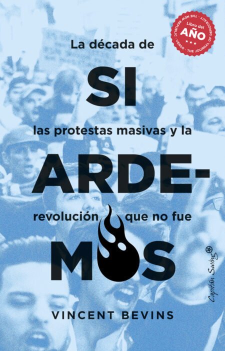 Si ardemos. La década de las protestas masivas y la revolución que no fue