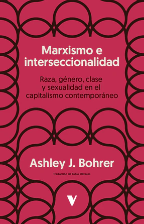 Marxismo e interseccionalidad. Raza, género, clase y sexualidad en el capitalismo contemporáneo