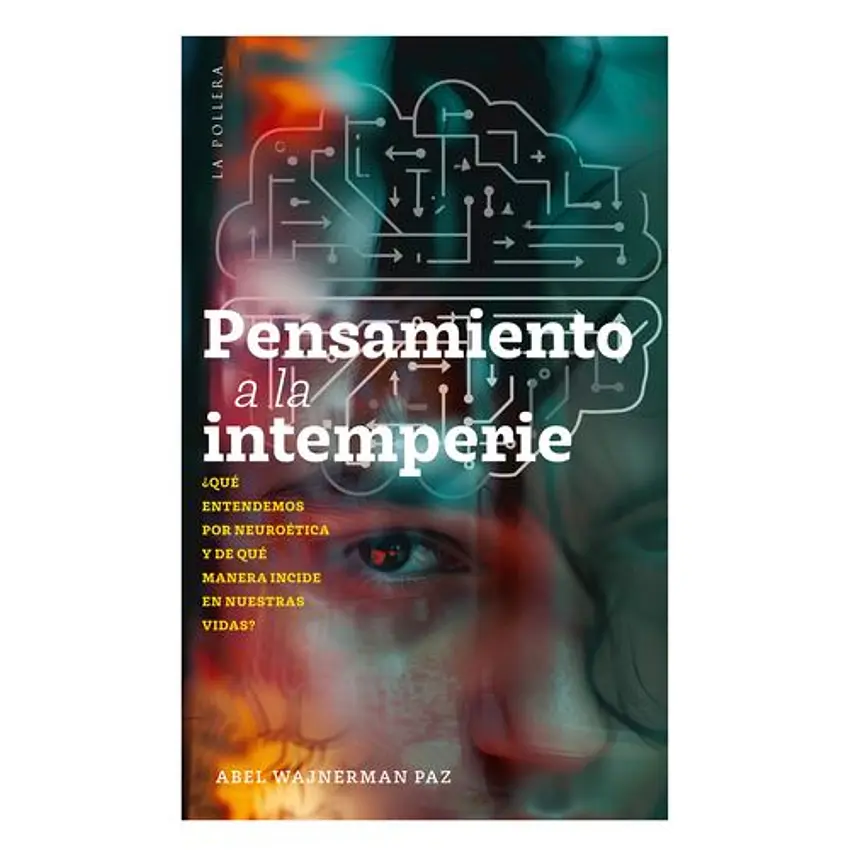 Pensamiento a la intemperie. ¿Qué entendemos por neuroética y de qué manera incide en nuestras vidas?