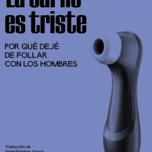 La carne es triste. Por qué dejé de follar con los hombres