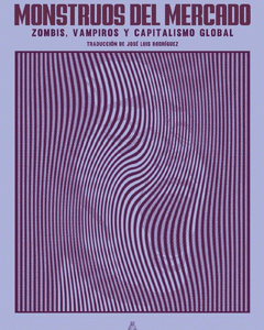 Monstruos del mercado. Zombis, vampiros y capitalismo global