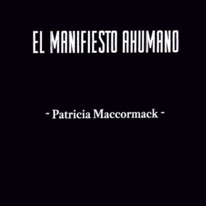 El manifiesto ahumano. Activismo para el fin del antropoceno