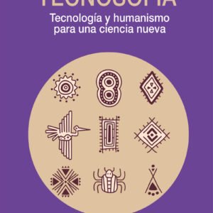 Tecnosofía. Tecnología y humanismo para una ciencia nueva