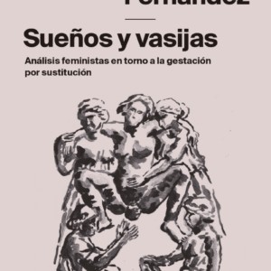 Sueños y vasijas. Análisis feministas en torno a la gestación por sustitución