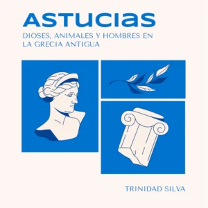 Astucias. Dioses, animales y hombres en la Grecia antigua