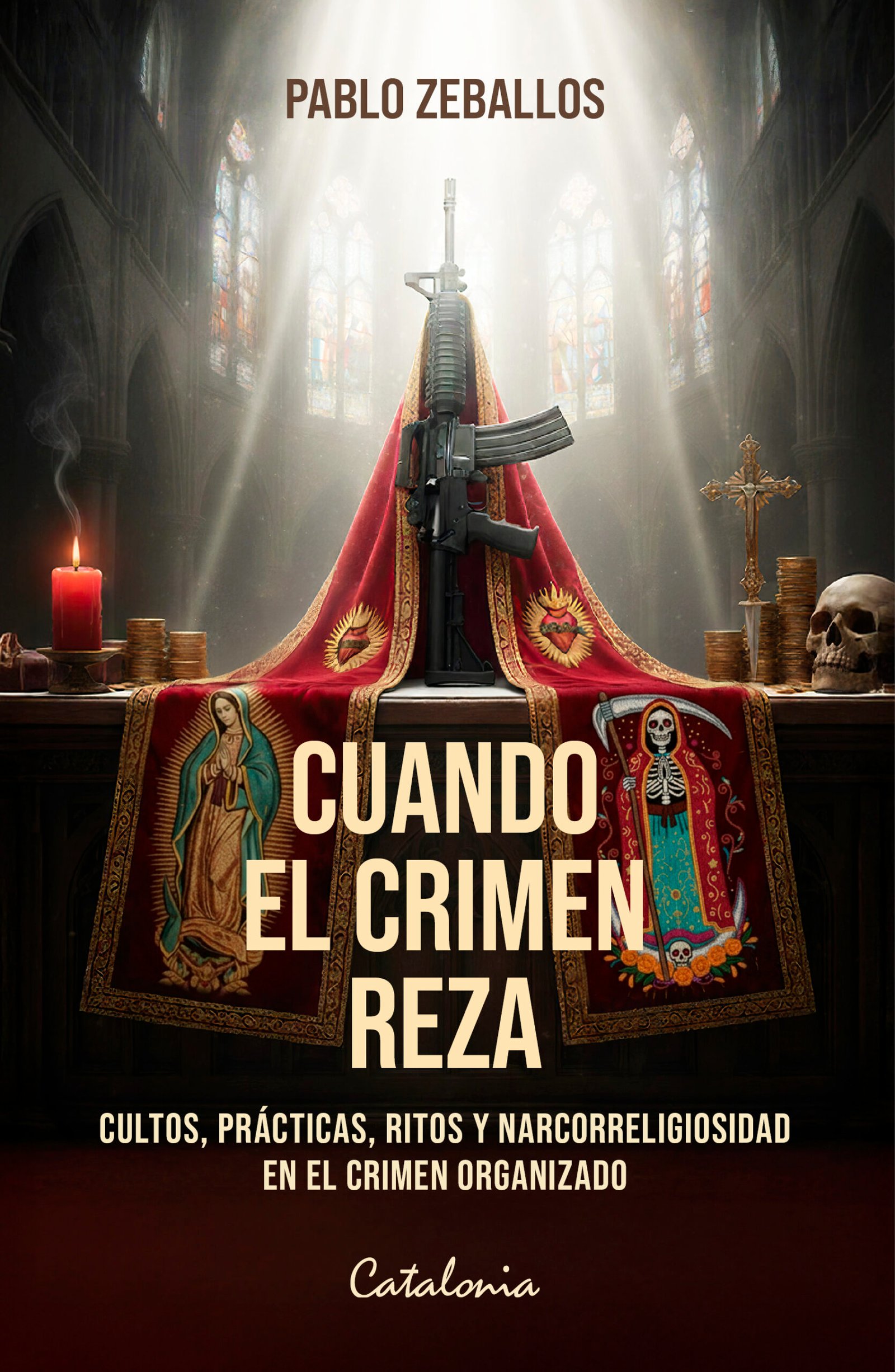 Cuando el crimen reza. Cultos, prácticas, ritos y narcorreligiosidad en el crimen organizado