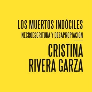 Los muertos indóciles. Necroescritura y desapropiación