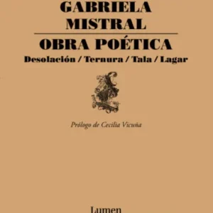 Obra poética. Desolación / Ternura / Tala / Lagar