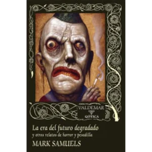 La era del futuro degradado y otros relatos de horror y pesadilla