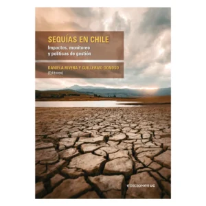 Sequías en Chile. Impactos, monitoreo y políticas de gestión