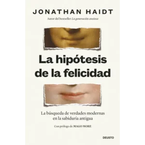 La hipótesis de la felicidad. La búsqueda de verdades modernas en la sabiduría antigua