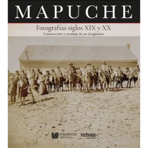 Mapuche. Fotografías siglos XIX y XX, Construcción y montaje de un imaginario