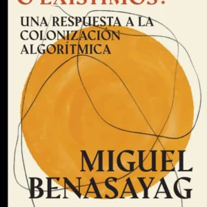 ¿Funcionamos o existimos? Una respuesta a la colonización algorítmica