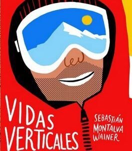 Vidas verticales. Grandes historias de montaña de Chile y el mundo