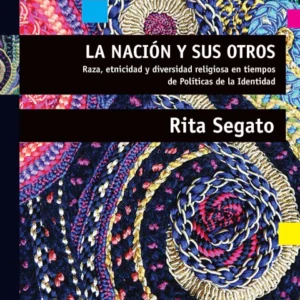 La nación y sus otros. Raza, etnicidad y diversidad religiosa en tiempos de Políticas de la Identidad