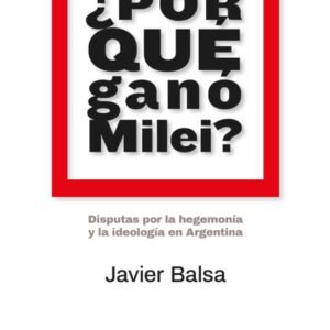 ¿Por qué ganó Milei?. Disputas por la hegemonía y la ideología en Argentina
