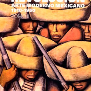 Pinta la Revolución. Arte moderno mexicano 1910-1950 (Tomo 2)
