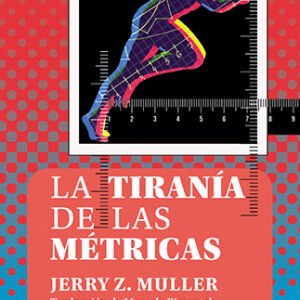 La tiranía de las métricas