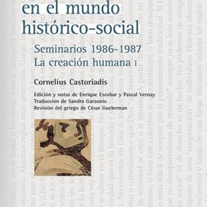 Sujeto y verdad en el mundo histórico-social. Seminarios 1986-1987. La creación humana I