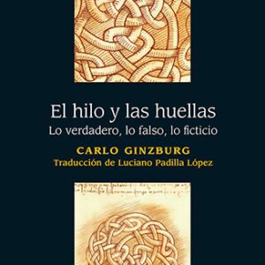El hilo y las huellas. Lo verdadero, lo falso, lo ficticio