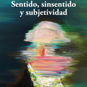 Sentido, sinsentido y subjetividad