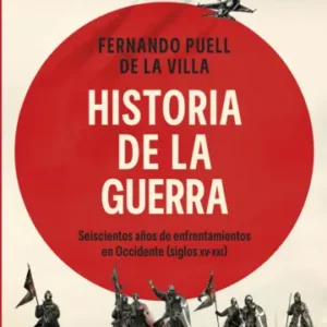 Historia de la guerra. Seiscientos años de enfrentamientos en Occidente (Siglos XV-XXI)