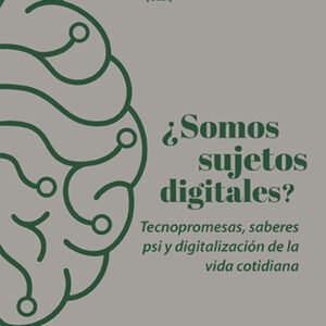 ¿Somos sujetos digitales? Tecnopromesas, saberes psi y digitalización de la vida cotidiana
