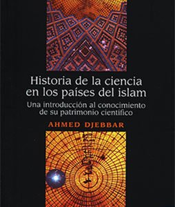Historia de la ciencia en los países del islam. Una introducción al conocimiento de su patrimonio científico