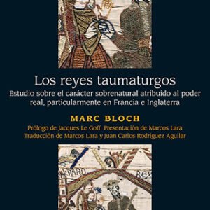 Los reyes taumaturgos. Estudio sobre el carácter sobrenatural atribuido al poder real particularmente en Francia e Inglaterra